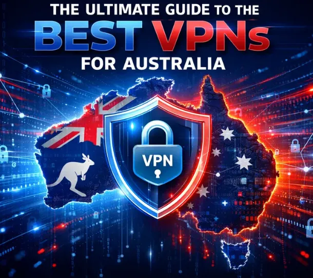 The Ultimate Guide to the Best VPNs for Australia (2026 Updated)